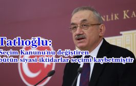 Tatlıoğlu : iktidar ve Tayyip Erdoğan'a verilmeyen oylar geçersizdir' Teklifiyle Gelseler Şaşmamak Gerekir.