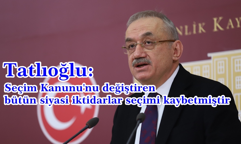 Tatlıoğlu : iktidar ve Tayyip Erdoğan'a verilmeyen oylar geçersizdir' Teklifiyle Gelseler Şaşmamak Gerekir.