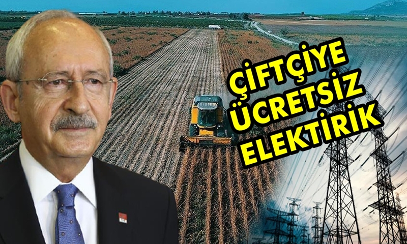Kılıçdaroğlu : Şanlıurfa, Diyarbakır, Batman, Mardin, Siirt ve Şırnak'ta Elektriği Çiftçilere Ücretsiz Vereceğiz.