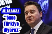 BABACAN  “İddialı Bir Partiyiz Ama ‘Önce Türkiye’ Diyoruz”