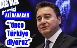 BABACAN  “İddialı Bir Partiyiz Ama ‘Önce Türkiye’ Diyoruz”
