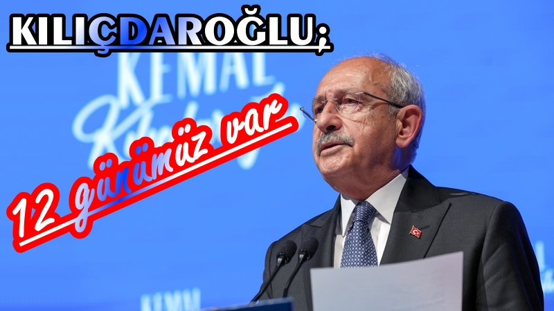 CHP Lideri ve Cumhurbaşkanı Adayı Kılıçdaroğlu, : 12 Günümüz Var, Bu Karanlık Tünelden Çıktık Çıktık...