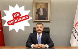 Merkez Başkanı Şahap Kavcıoğlu’nun İlk Açıklaması