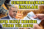 SIFIR FAİZLİ KREDİDE YÜZDE 100 ARTIŞ YAPILDI ...