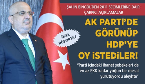 Şahin Bingöl'den çarpıcı açıklamalar,' AK Parti'de görünüp HDP'ye oy istediler!