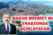 BAKAN MEHMET MUŞ TRABZONA GELİYOR ...