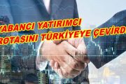 Yabancı Yatırımcılar Türkiye'yi Tercih Ediyor