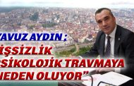 Yavuz Aydın “İşsizlik Trabzonlu Gençleri Yaraladı”
