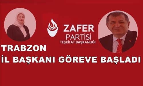 ZAFER PARTİSİ TRABZON İL BAŞKANI'NI ATADI