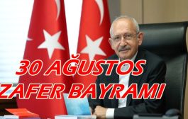 CHP Genel Başkanı Kemal Kılıçdaroğlu’nun 30 Ağustos Zafer Bayramı Mesajı
