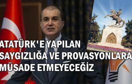 ÖMER ÇELİK :Gazi Mustafa Kemal Atatürk'ün Aziz Hatırasına Yapılan Saygısızlıkları ve Provokasyonları Kınıyoruz