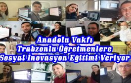 Anadolu Vakfı Trabzonlu Öğretmenlere Sosyal İnovasyon Eğitimi Veriyor