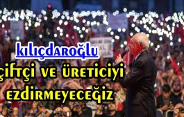 CHP Lideri ve Cumhurbaşkanı Adayı Kılıçdaroğlu: Çiftçiyi ve Üreticiyi Asla Ezdirmeyeceğiz