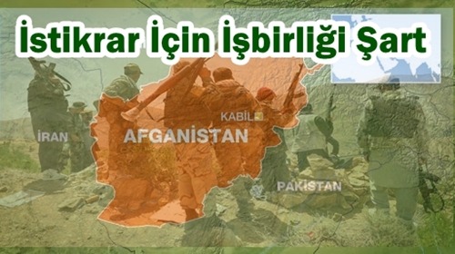 Afganistan'da İstikrarın Sağlanması İçin İşbirliği Gerekiyor