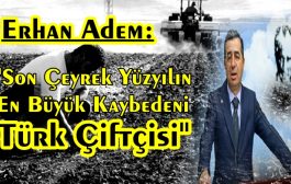 Erhan Adem: “Kaybeden Türk Çiftçisi”