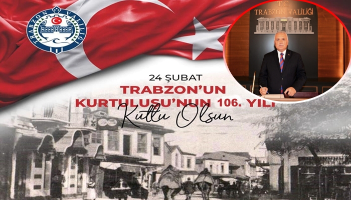 Vali Aziz Yıldırım’ın Trabzon’un Kurtuluşu’nun 106.Yıl Dönümü Mesajı